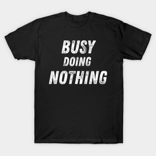 Busy Doing Nothing T-Shirt